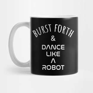 Burst Forth and Dance Like A Robot Mug